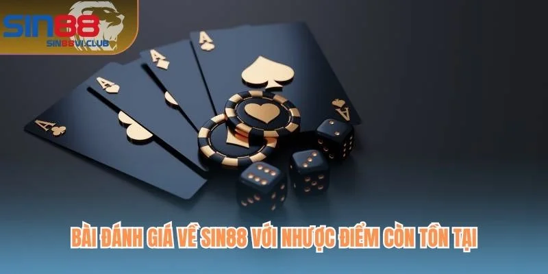 Bài đánh giá về Sin88 với nhược điểm còn tồn tại