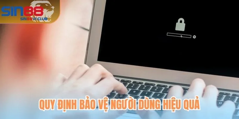 Quy định bảo vệ người dùng hiệu quả