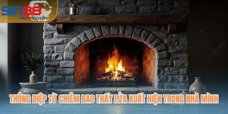 Thông điệp từ chiêm bao thấy lửa xuất hiện trong nhà mình