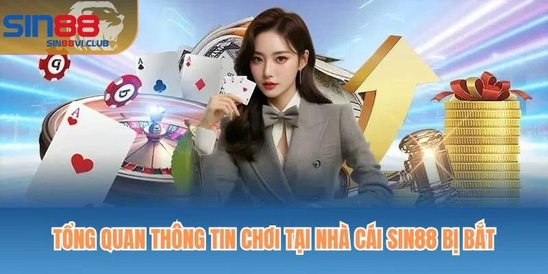 Tổng quan thông tin chơi tại nhà cái Sin88 bị bắt